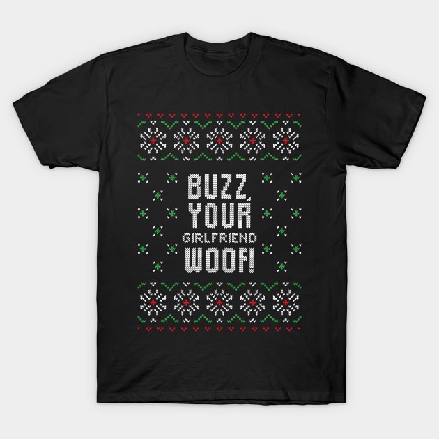 Buzz, your girlfriend woof funny ugly Christmas sweater T-Shirt by BadDesignCo